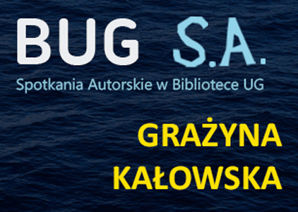 Grafika reklamująca spotkanie BUG S.A. - na ciemnym tle morza żółtymi literami nazwisko autora: Grażyna Kałowska