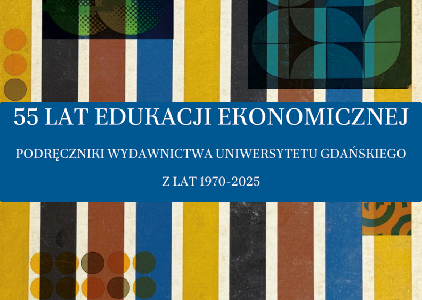 55 lat Edukacji Ekonomicznej. Podręczniki Wydawnictwa Uniwersytetu Gdańskiego z lat 1970-2025