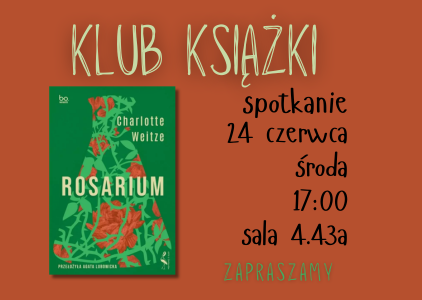 Plakat reklamujący kolejne spotkanie Klubu Książki w Bibliotece UG! Na ceglanym tle po lewej stronie zielona okładka książki w różą. U góry żółtymi literami napis KLUB KSIĄŻKI      