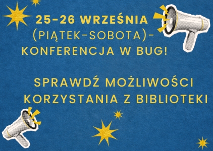 Informacja o konferencji w Bibliotece UG, może być głośniej. Zapraszamy do czytelni cichej i pokoi pracy indywidualnej 