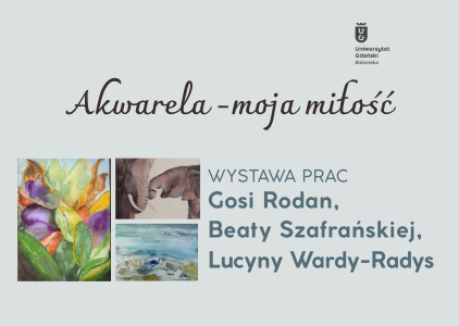 „Akwarela – moja miłość”. Wystawa prac Gosi Rodan, Beaty Szafrańskiej i Lucyny Wardy-Radys