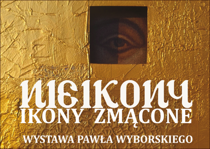 „Nieikony. Ikony zmącone” – wystawa malarstwa Pawła Wyborskiego w Galerii Biblioteki Głównej UG