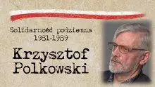 Na zdjęciu Krzysztof Polkowski z Solidarności podziemia 