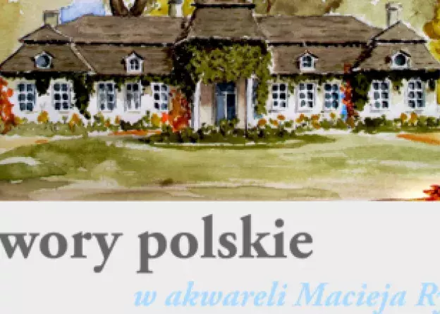 Dwory polskie w akwareli Macieja Rydla - wystawa