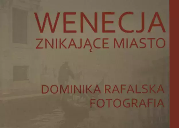 "Wenecja - znikające miasto"/"Venice - the vanishing city". Wystawa fotografii…