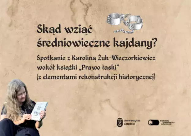 Skąd wziąć średniowieczne kajdany?  Spotkanie autorskie z Karoliną Żuk-Wieczorkiewicz wokół książki…