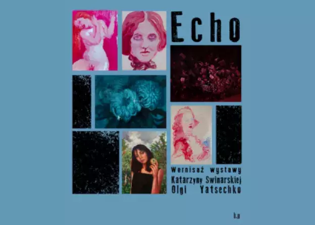 Wystawa Katarzyny Swinarskiej i Olgi Yatsechko „Echo" w ramach Festiwalu Between.Pomiędzy
