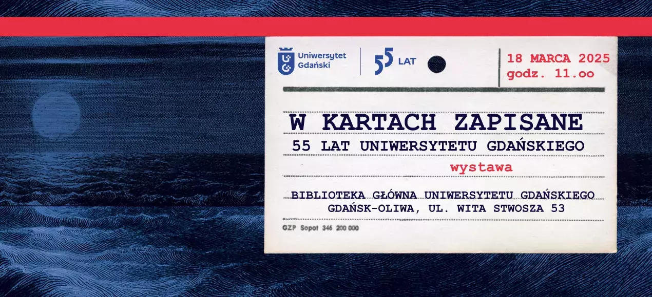 W kartach zapisane. 55 lat Uniwersytetu Gdańskiego. Zaproszenie na wystawę 