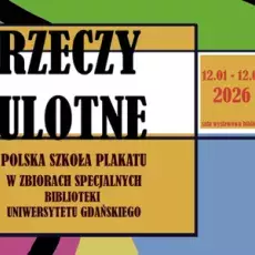 RZECZY ULOTNE. Polska szkoła plakatu w Zbiorach Specjalnych Biblioteki UG