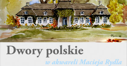 Plakat wystawy - budynek dworku w otoczeniu zieleni i napis Dwory polskie w akwareli Macieja Rydla